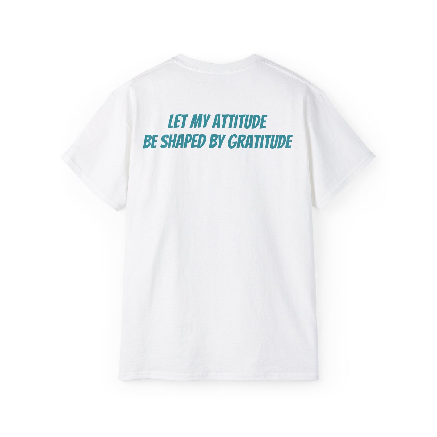 Gratitude Quote Unisex Tee | Positive Attitude Shirt, Gift for Friends, Inspirational Apparel, Casual Everyday Wear, Motivational T-Shirt