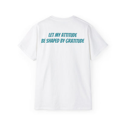 Gratitude Quote Unisex Tee | Positive Attitude Shirt, Gift for Friends, Inspirational Apparel, Casual Everyday Wear, Motivational T-Shirt