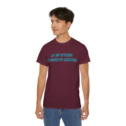 Gratitude Quote Unisex Tee | Positive Attitude Shirt, Gift for Friends, Inspirational Apparel, Casual Everyday Wear, Motivational T-Shirt