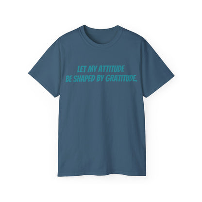 Gratitude Quote Unisex Tee | Positive Attitude Shirt, Gift for Friends, Inspirational Apparel, Casual Everyday Wear, Motivational T-Shirt
