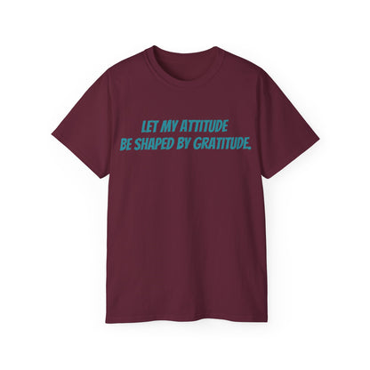 Gratitude Quote Unisex Tee | Positive Attitude Shirt, Gift for Friends, Inspirational Apparel, Casual Everyday Wear, Motivational T-Shirt